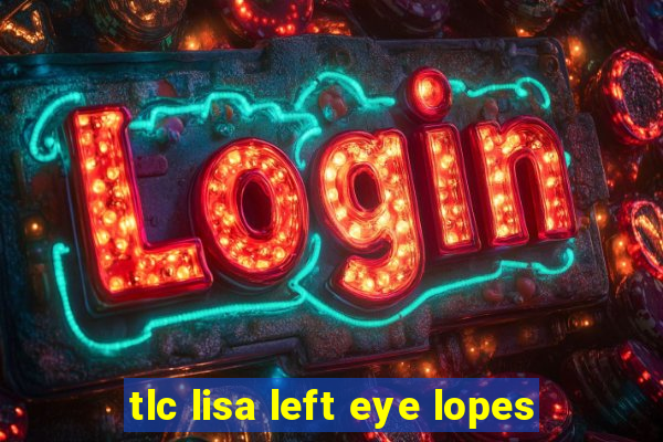 tlc lisa left eye lopes